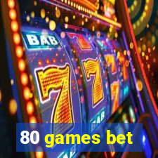 80 games bet